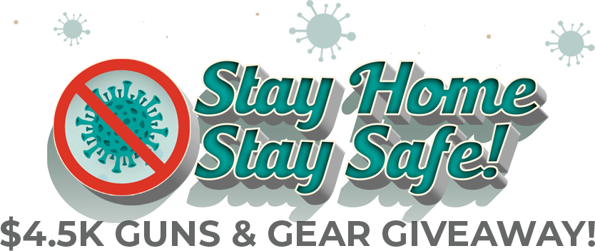 Stay Home, Stay Safe $4.5K Gun & Gear Giveaway!